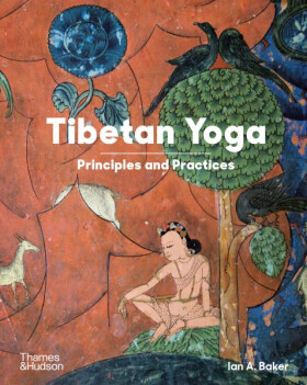 Tibetan Yoga: Principles and Practices - Ian A. Baker