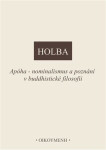 Apóha - nominalismus a poznání v buddhistické filosofii - Jiří Holba