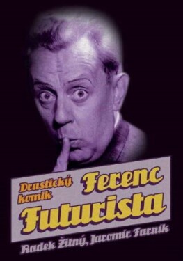Ferenc Futurista: drastický komik - Radek Žitný, Jaromír Farník - e-kniha