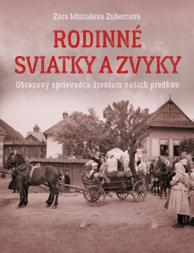 Rodinné sviatky a zvyky - Zora Mintalová Zubercová