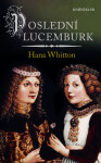 Poslední Lucemburk - Hana Whitton