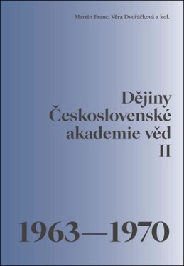 Dějiny Československé akademie věd II. 1963–1970 - Martin Franc