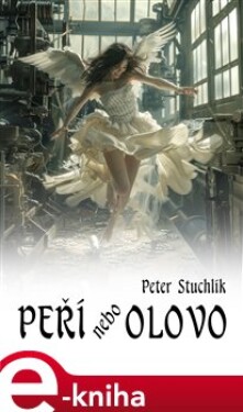 Peří nebo olovo - Peter Stuchlík e-kniha