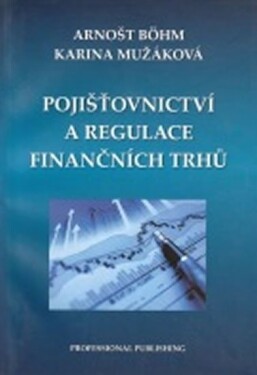 Pojišťovnictví regulace finančních trhů Böhm Arnošt,