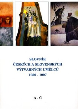 Slovník českých a slovenských výtvarných umělců 1950 - 1997 1.díl (A-Č)
