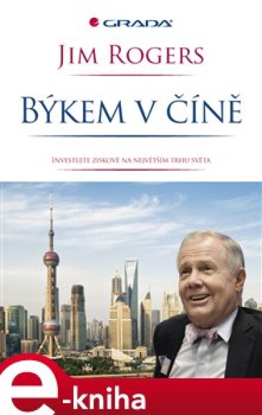 Býkem v Číně. Investujte se ziskem na největším trhu světa - Jim Rogers e-kniha