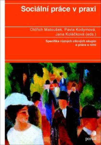 Sociální práce v praxi - Oldřich Matoušek, Pavla Kodymová, Jana Koláčková