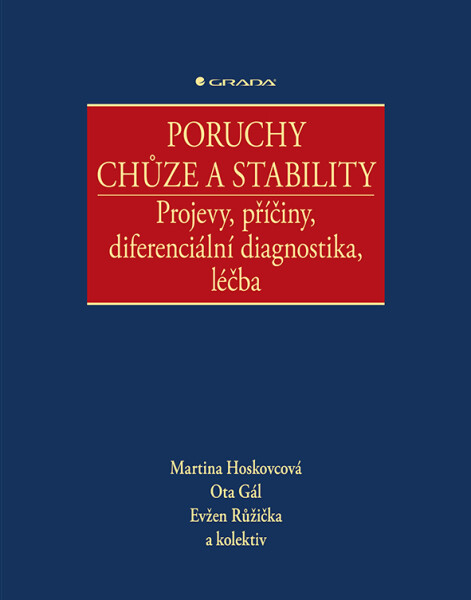 Poruchy chůze a stability - Projevy, příčiny, diferenciální diagnostika, léčba - Martina a kolektiv Hoskovcová