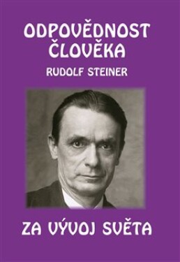 Odpovědnost člověka za vývoj světa Rudolf Steiner