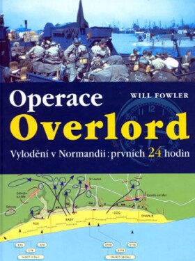 Operace Overlord vylodění v Normandii:prvních 24 hodin - Will Fower