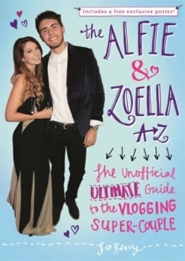 The Alfie and Zoella A-Z - The Unofficial Ultimate Guide to the Vlogging Super-Couple - Jo Berry