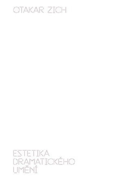 Estetika dramatického umění Otakar Zich
