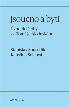 Jsoucno a bytí - Úvod do četby sv. Tomáše Akvinského - Stanislav Sousedík