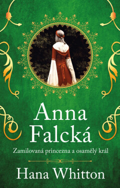 Anna Falcká - Zamilovaná princezna... - Hana Parkánová-Whitton