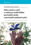 Etika právo péči rodiny po ztrátě dítěte: perinatální ztráta perinatální paliativní péče René Milfait,