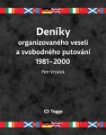 Deníky organizovaného veselí svobodného putování 1981–2000 Petr Vrzáček