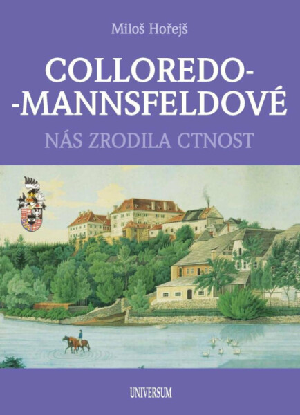 COLLOREDO-MANNSFELDOVÉ - Nás zrodila ctnost - Miloš Hořejš