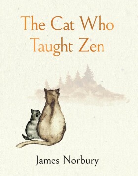 The Cat Who Taught Zen: The beautifully illustrated new tale from the bestselling author of Big Panda and Tiny Dragon - James Norbury
