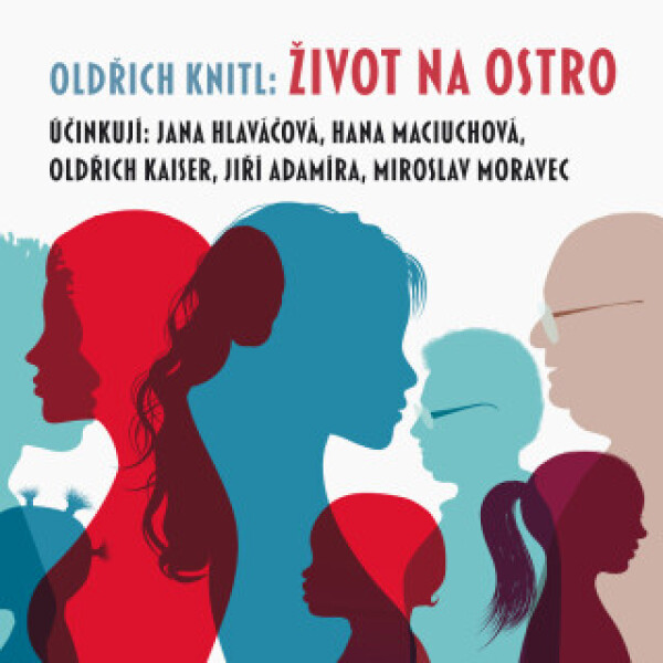 Život na ostro - Hana Maciuchová, Oldřich Knitl, Oldřich Kaiser, Miroslav Moravec, Jiří Adamíra, Jana Hlaváčová - audiokniha