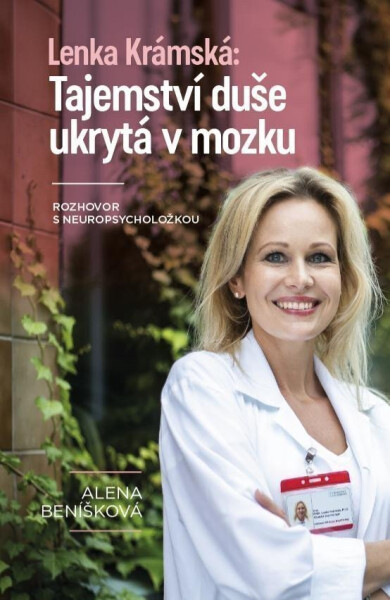 Lenka Krámská: Tajemství duše ukrytá v mozku - Rozhovor s neuropsycholožkou - Alena Beníšková