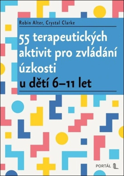 55 terapeutických aktivit pro zvládání úzkosti u dětí 6-11 let - Robin Alter