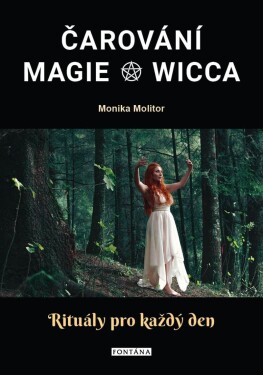 Čarování, Magie, Wicca - Rituály pro každý den - Monika Molitor