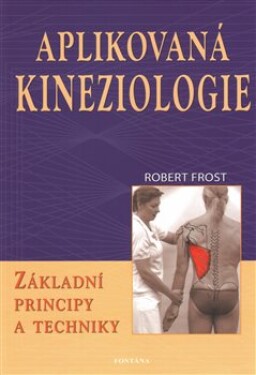 Aplikovaná kineziologie Základní principy techniky Robert Frost