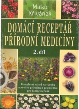 Domácí receptář přírodní medicíny díl Mirko Křivánek