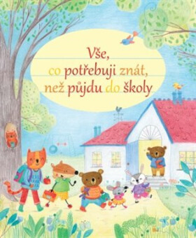 Vše, co potřebuji znát, než půjdu do školy - Felicity Brooks