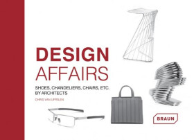 Design Affairs: Shoes, Chandeliers, Chairs etc. by Architects - Chris van Uffelen