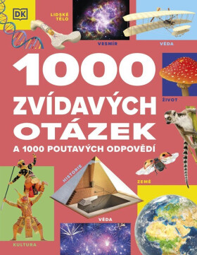 1000 zvídavých otázek a 1000 poutavých odpovědí - kolektiv autorů