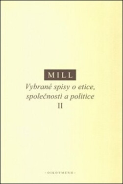 Vybrané spisy o etice, společnosti a politice II - Mill John Stuart