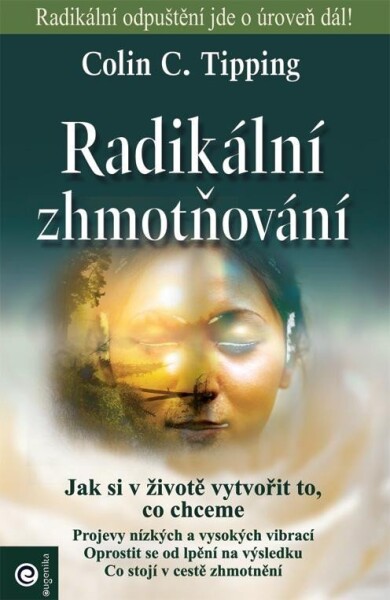 Radikální zhmotňování - Jak si v životě vytvořit to, co chceme - Colin C. Tipping