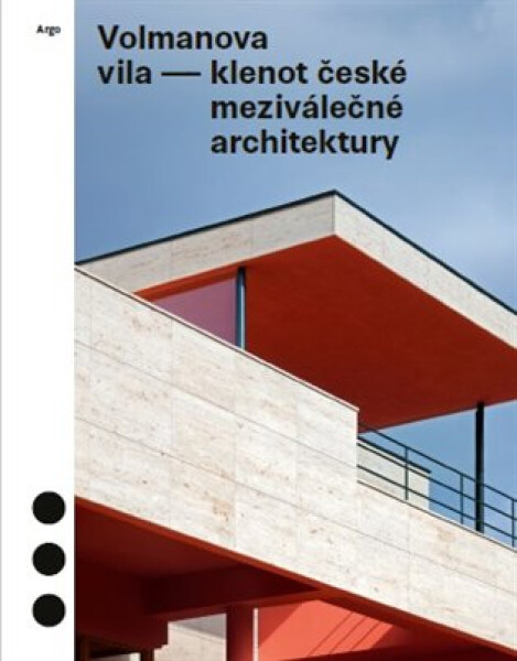 Volmanova vila - klenot české meziválečné architektury - Radomíra Sedláková, Jolana Tothová, Marek Tichý, Magdalena Kurfürstová
