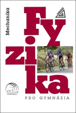 Fyzika pro gymnázia - Mechanika + ED - M. Široká