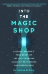 Into the Magic Shop: A neurosurgeon´s true story of the life-changing magic of mindfulness and compassion that inspired the hit K-pop band BTS - James R. Doty