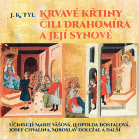Krvavé křtiny čili Drahomíra a její synové - Josef Kajetán Tyl, Marie Vášová, Karel Houska, Miroslav Doležal, Josef Chvalina, Otomar Korbelář, Leopold