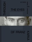 Through the Eys of Franz Kafka - Between Images and Language - Marie Rakušanová