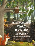 Slyšíš, jak mluví stromy? Peter Wohlleben