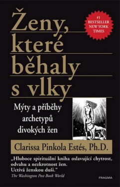 Ženy, které běhaly s vlky - Mýty a příběhy archetypů divokých žen - Estés Clarissa Pinkola
