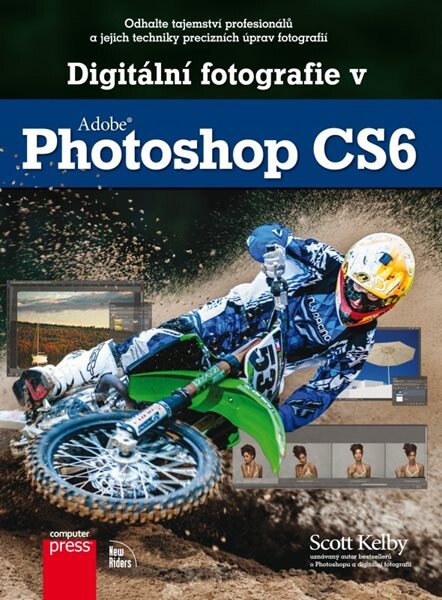 Digitální fotografie Adobe Photoshop CS6 Scott Kelby