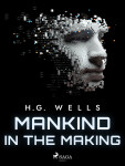 Mankind in the Making - Herbert George Wells