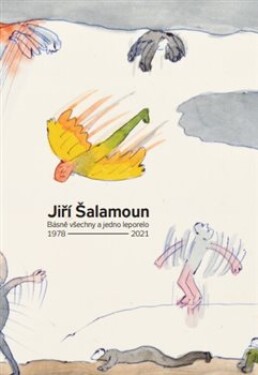 Jiří Šalamoun / Básně všechny a jedno leporelo / 1978–2021 - Jiří Šalamoun