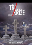 Tři kříže - Antonín Mazáč