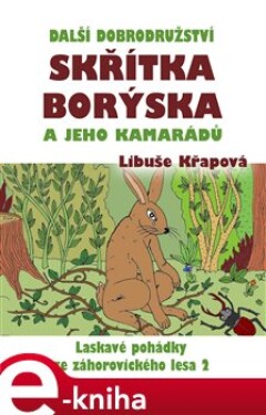 Další dobrodružství skřítka Borýska a jeho kamarádů. Laskavé pohádky ze záhorovického lesa 2 - Libuše Křapová e-kniha