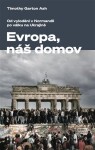 Evropa, náš domov - Od vylodění v Normandii po válku na Ukrajině - Timothy Garton Ash