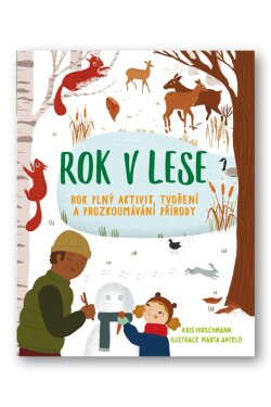 Rok v lese - Rok plný aktivit, tvoření a prozkoumávání okolí - Kris Hirschmannová