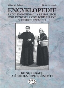 Encyklopedie řádů, kongregací řeholních společností katolické církve českých zemích Milan Buben