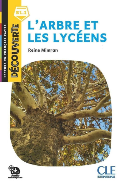 L´arbre et les lycéens - Niveau B1.1 - Lecture Découverte - Audio téléchargeable - Reine Mimran