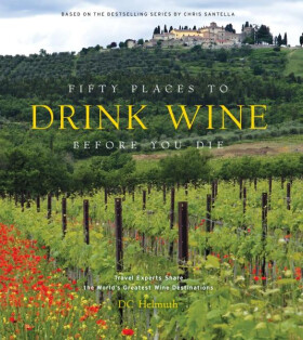 Fifty Places to Drink Wine Before You Die - DC Helmuth